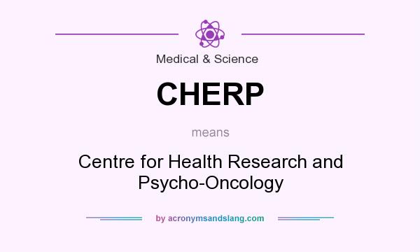 What does CHERP mean? It stands for Centre for Health Research and Psycho-Oncology