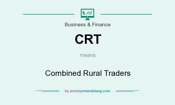 What does CRT mean? It stands for Combined Rural Traders