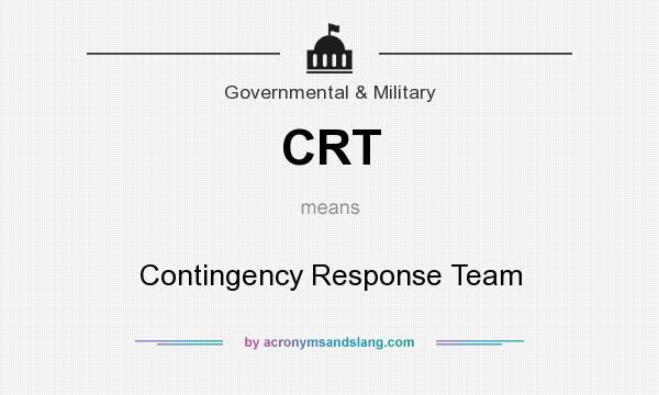 What does CRT mean? It stands for Contingency Response Team