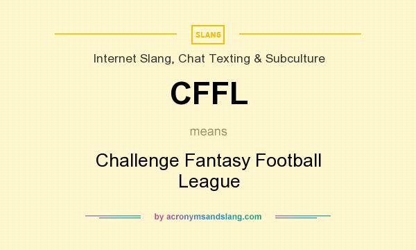What does CFFL mean? It stands for Challenge Fantasy Football League