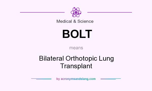 What does BOLT mean? It stands for Bilateral Orthotopic Lung Transplant