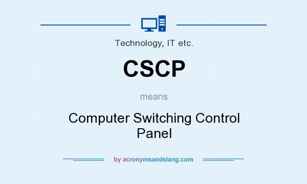What does CSCP mean? It stands for Computer Switching Control Panel