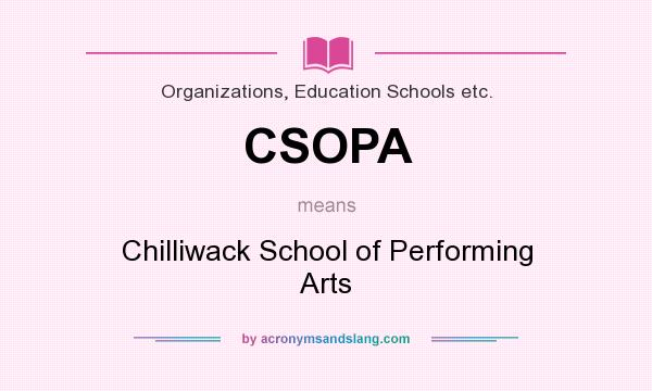 What does CSOPA mean? It stands for Chilliwack School of Performing Arts