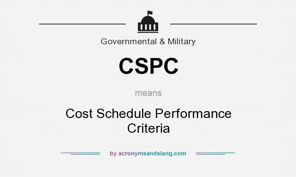 What does CSPC mean? It stands for Cost Schedule Performance Criteria