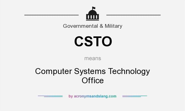 What does CSTO mean? It stands for Computer Systems Technology Office