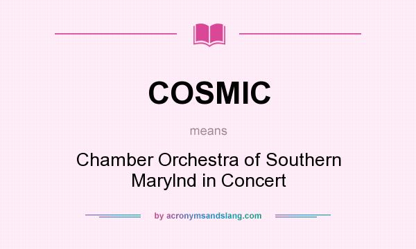 What does COSMIC mean? It stands for Chamber Orchestra of Southern Marylnd in Concert