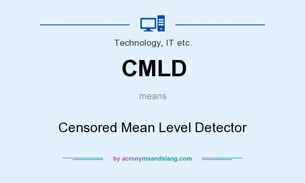 What does CMLD mean? It stands for Censored Mean Level Detector