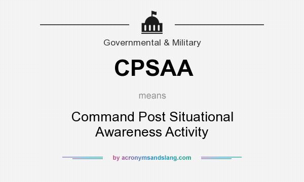 What does CPSAA mean? It stands for Command Post Situational Awareness Activity