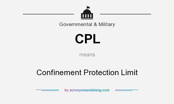 What does CPL mean? It stands for Confinement Protection Limit