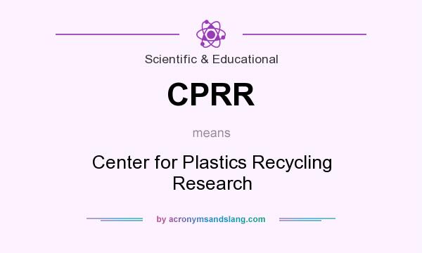 What does CPRR mean? It stands for Center for Plastics Recycling Research