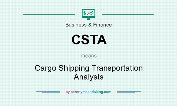 What does CSTA mean? It stands for Cargo Shipping Transportation Analysts