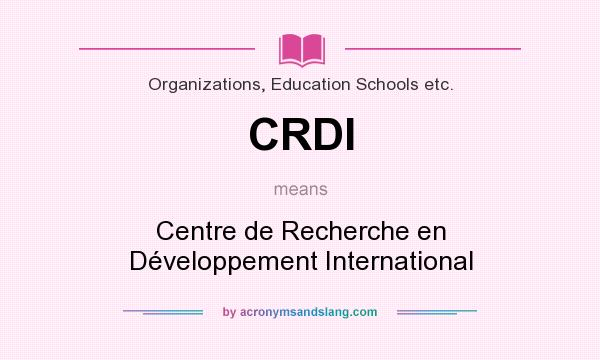 What does CRDI mean? It stands for Centre de Recherche en Développement International