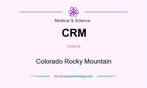 What does CRM mean? It stands for Colorado Rocky Mountain