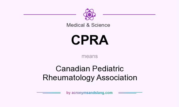 What does CPRA mean? It stands for Canadian Pediatric Rheumatology Association