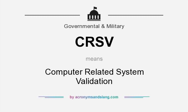 What does CRSV mean? It stands for Computer Related System Validation