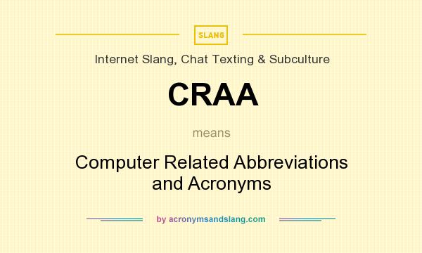 What does CRAA mean? It stands for Computer Related Abbreviations and Acronyms