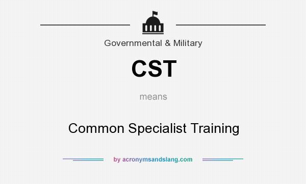 What does CST mean? It stands for Common Specialist Training