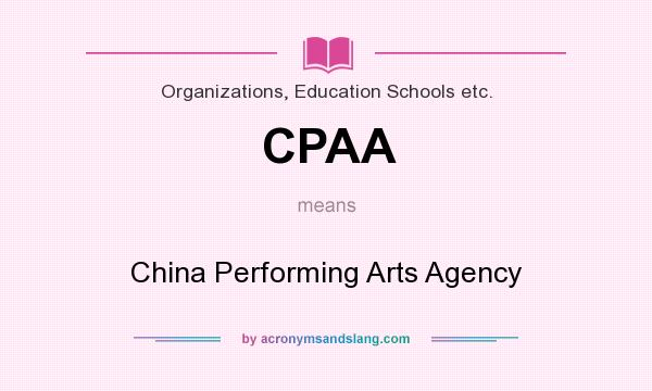 What does CPAA mean? It stands for China Performing Arts Agency