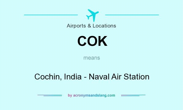 What does COK mean? It stands for Cochin, India - Naval Air Station