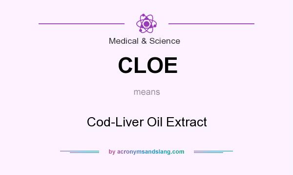 What does CLOE mean? It stands for Cod-Liver Oil Extract