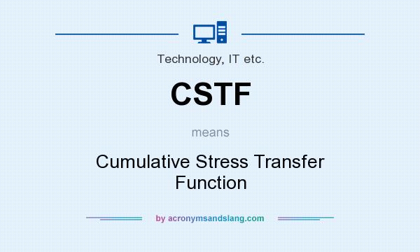 What does CSTF mean? It stands for Cumulative Stress Transfer Function