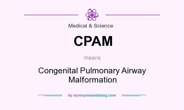 What does CPAM mean? It stands for Congenital Pulmonary Airway Malformation