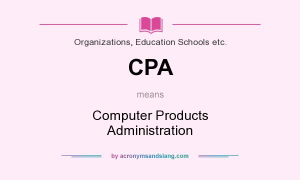 What does CPA mean? It stands for Computer Products Administration