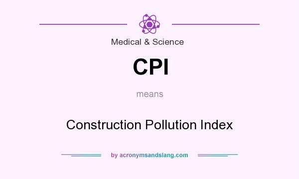 What does CPI mean? It stands for Construction Pollution Index