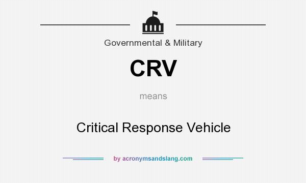 What does CRV mean? It stands for Critical Response Vehicle