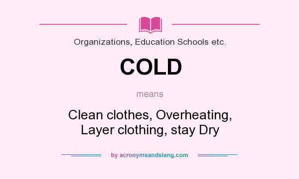What does COLD mean? It stands for Clean clothes, Overheating, Layer clothing, stay Dry