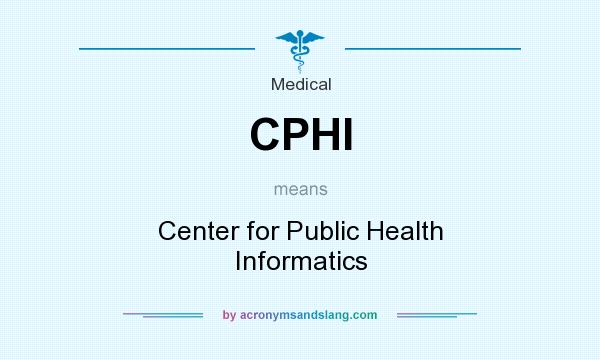 What does CPHI mean? It stands for Center for Public Health Informatics