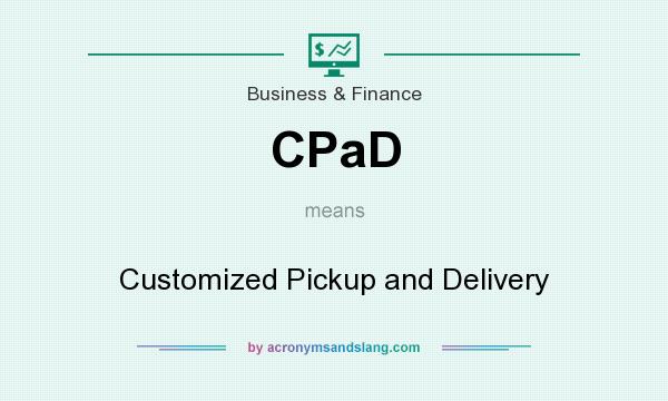 What does CPaD mean? It stands for Customized Pickup and Delivery