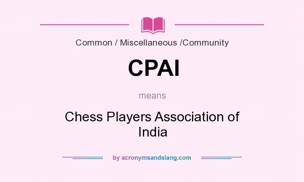 What does CPAI mean? It stands for Chess Players Association of India