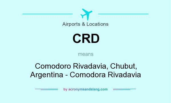 What does CRD mean? It stands for Comodoro Rivadavia, Chubut, Argentina - Comodora Rivadavia