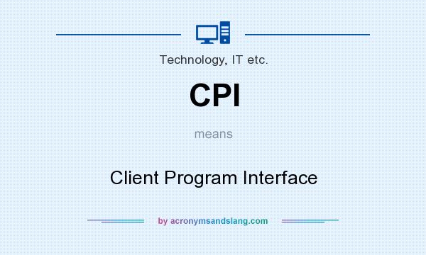 What does CPI mean? It stands for Client Program Interface