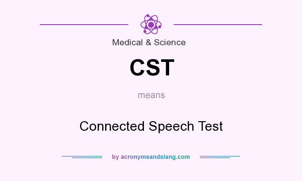 What does CST mean? It stands for Connected Speech Test
