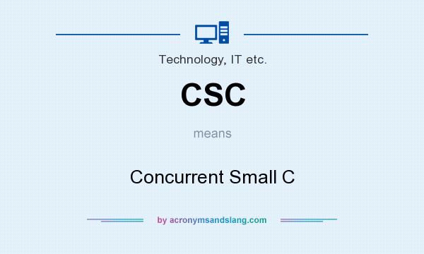 What does CSC mean? It stands for Concurrent Small C