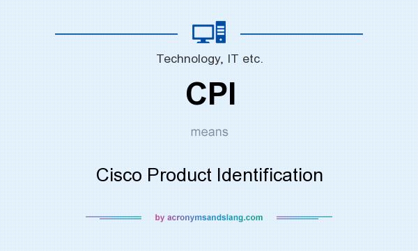 What does CPI mean? It stands for Cisco Product Identification