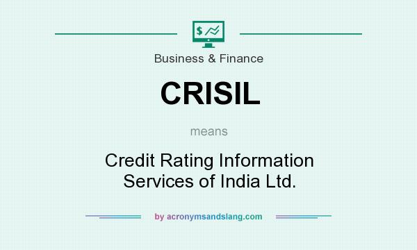What does CRISIL mean? It stands for Credit Rating Information Services of India Ltd.