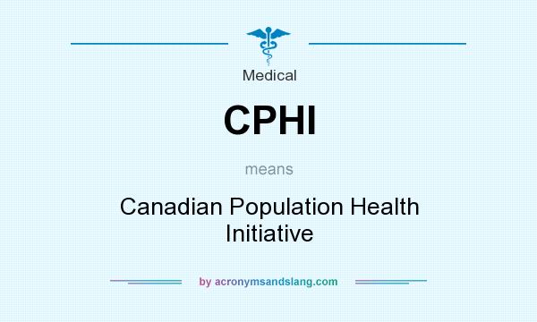 What does CPHI mean? It stands for Canadian Population Health Initiative