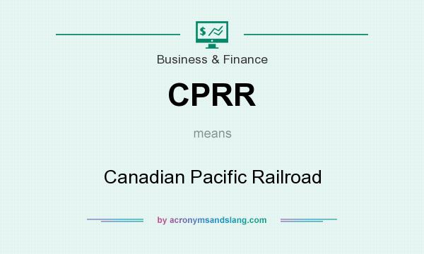 What does CPRR mean? It stands for Canadian Pacific Railroad