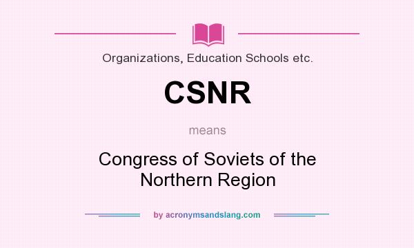 What does CSNR mean? It stands for Congress of Soviets of the Northern Region