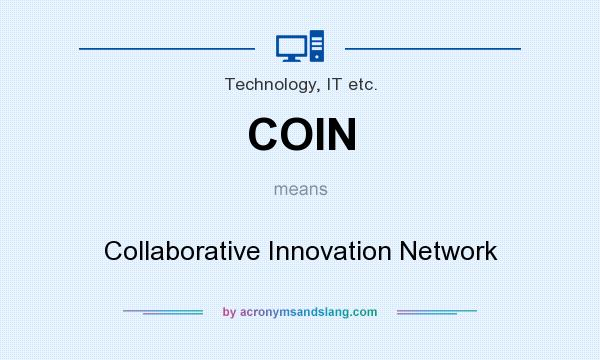 What does COIN mean? It stands for Collaborative Innovation Network