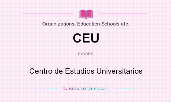 What does CEU mean? It stands for Centro de Estudios Universitarios