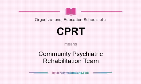 What does CPRT mean? It stands for Community Psychiatric Rehabilitation Team