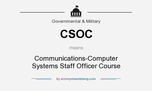 What does CSOC mean? It stands for Communications-Computer Systems Staff Officer Course