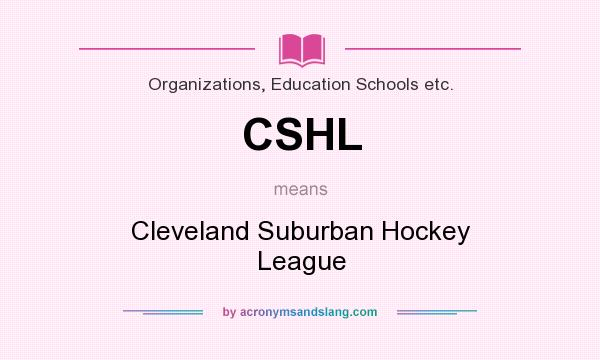What does CSHL mean? It stands for Cleveland Suburban Hockey League