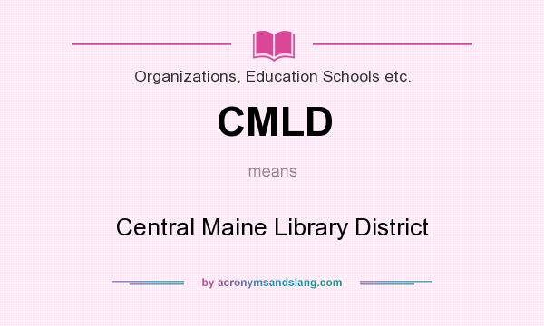 What does CMLD mean? It stands for Central Maine Library District