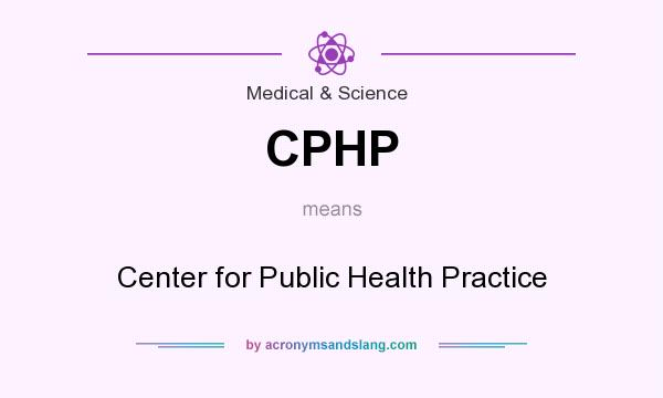 What does CPHP mean? It stands for Center for Public Health Practice