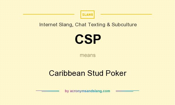 What does CSP mean? It stands for Caribbean Stud Poker